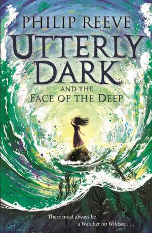 Utterly Dark and the Face of the Deep de Philip Reeve