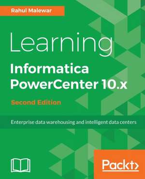 Learning Informatica PowerCenter 10.x - Second Edition de Rahul Malewar