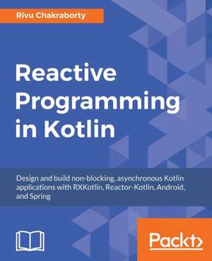 Reactive Programming in Kotlin de Rivu Chakraborty