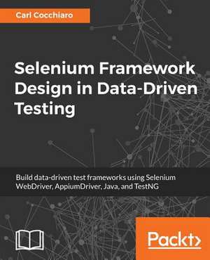 Selenium Framework Design in Data-Driven Testing de Cocchiaro, Carl