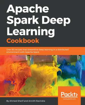 Apache Spark Deep Learning Cookbook de Ahmed Sherif