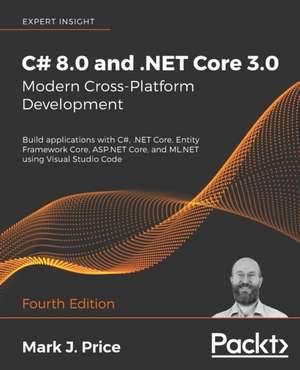 C# 8.0 and .NET Core 3.0 - Modern Cross-Platform Development - Fourth Edition de Mark J. Price