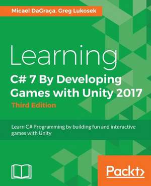 Learning C# 7 By Developing Games with Unity 2017 - Third Edition de Micael Dagraca