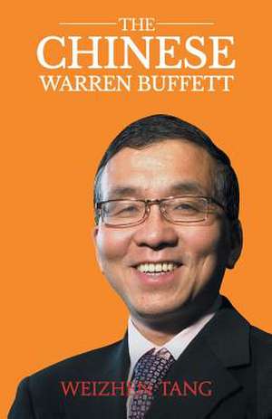 The Chinese Warren Buffett de Weizhen Tang