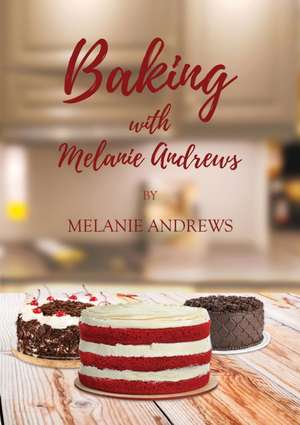 Baking with Melanie Andrews de Melanie Andrews Mbe