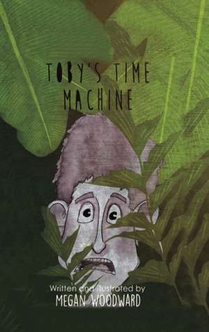 Toby's Time Machine de Megan Woodward