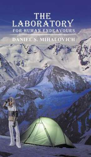 The Laboratory For Human Endeavours de Daniel S. Mihalovich