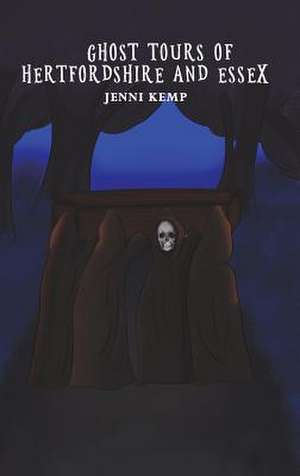 Ghost Tours of Hertfordshire and Essex de Jenni Kemp