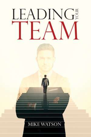 Leading Your Team de Mike Watson