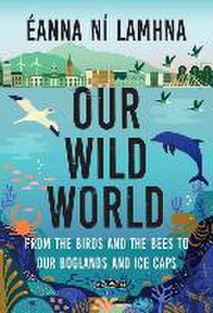 Our Wild World de Eanna Ní Lamhna