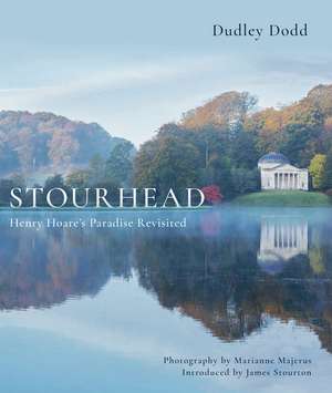 Stourhead: Henry Hoare's Paradise Revisited de Dudley Dodd