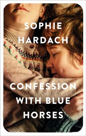 Confession With Blue Horses de Hardach Sophie Hardach