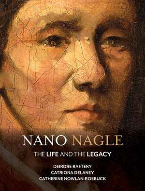 Nano Nagle: The Life and the Legacy de Deirdre Raftery