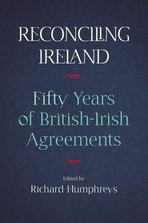 Reconciling Ireland de Richard Humphreys