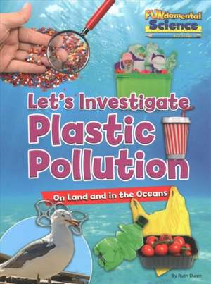 Let's Investigate Plastic Pollution de Ruth Owen