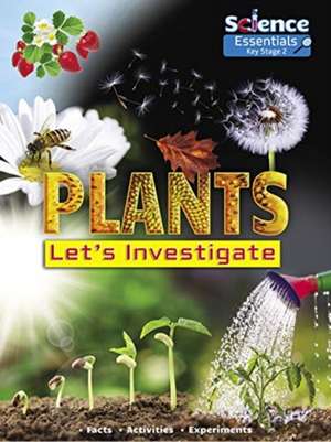 Plants: Let's Investigate, Facts, Activities, Experiments de Ruth Owen