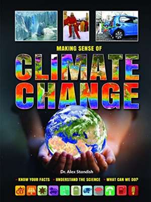 Making Sense of Climate Change Know Your Facts * Understand the Science de Alex Standish