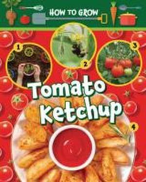 How to Grow Tomato Ketchup de Alix Wood