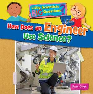 How Does an Engineer Use Science? de Ruth Owen