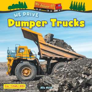 We Drive Dumper Trucks de Alix Wood