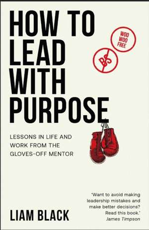 How to Lead with Purpose de Liam Black