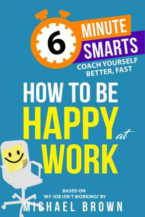 How to be Happy at Work de Michael Brown