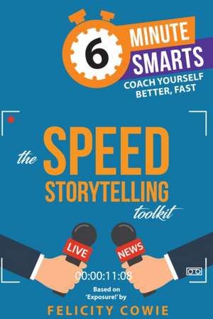 The Speed Storytelling Toolkit de Felicity Cowie