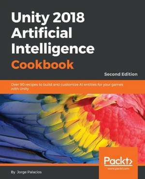 Unity 2018 Artificial Intelligence Cookbook - Second Edition de Jorge Palacios