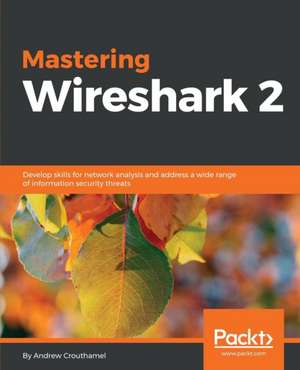 Mastering Wireshark 2 de Andrew Crouthamel