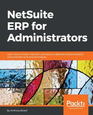 NetSuite ERP for Administrators de Anthony Bickof