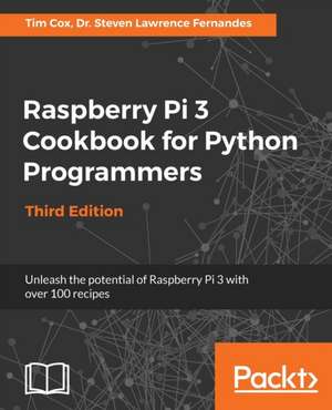 Raspberry Pi 3 Cookbook for Python Programmers - Third Edition de Steven Lawrence Fernandes