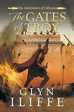 The Gates of Troy de Glyn Iliffe