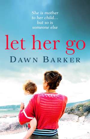 Let Her Go de Dawn Barker