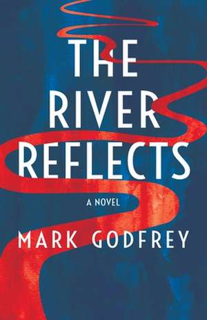 The River Reflects de Mark Godfrey