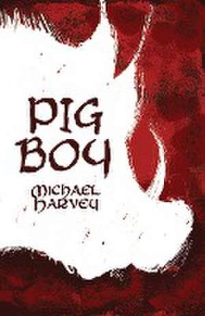 Pig Boy de Michael Harvey