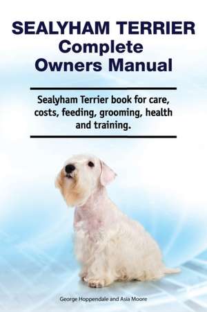 Sealyham Terrier Complete Owners Manual. Sealyham Terrier book for care, costs, feeding, grooming, health and training. de Asia Moore