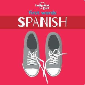 Lonely Planet Kids First Words - Spanish de Lonely Planet Kids