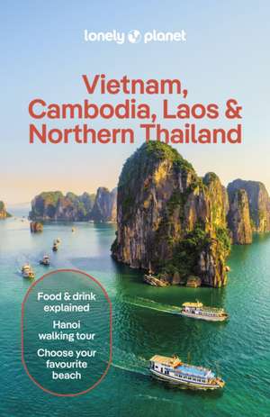 Lonely Planet Vietnam, Cambodia, Laos & Northern Thailand de Lonely Planet