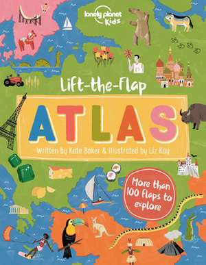 Lonely Planet Kids Lift-The-Flap Atlas de Kate Baker