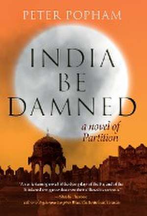 India Be Damned de Peter Popham