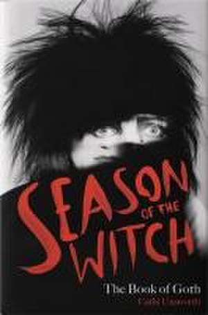 Season of the Witch: The Book of Goth de Cathi Unsworth