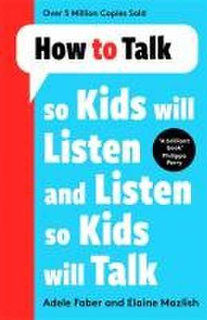 How to Talk so Kids Will Listen and Listen so Kids Will Talk de Adele Faber