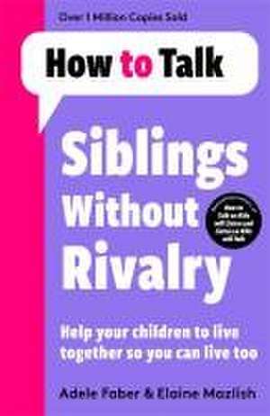 How To Talk: Siblings Without Rivalry de Adele Faber