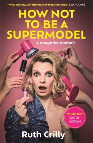 How Not to be a Supermodel de Ruth Crilly