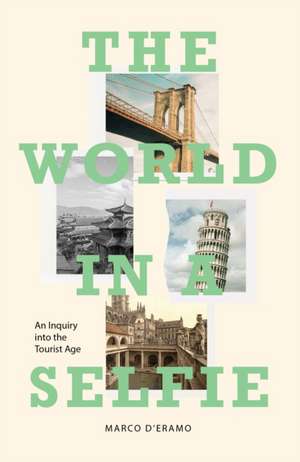 The World in a Selfie: An Inquiry Into the Tourist Age de Marco D'Eramo