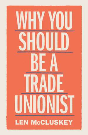 Why You Should be a Trade Unionist de Len McCluskey