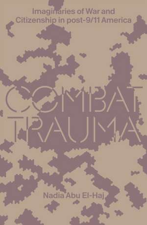 Combat Trauma de Nadia Abu El-Haj