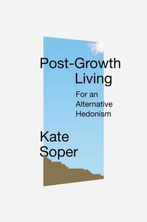 Post-Growth Living: For an Alternative Hedonism de Kate Soper