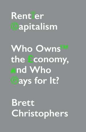 Rentier Capitalism: Who Owns the Economy, and Who Pays for It? de Brett Christophers