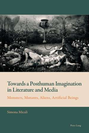 Towards a Posthuman Imagination in Literature and Media de Simona Micali